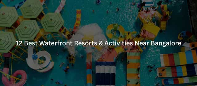 12 Best Waterfront Resorts and Activities Near Bangalore in 2026